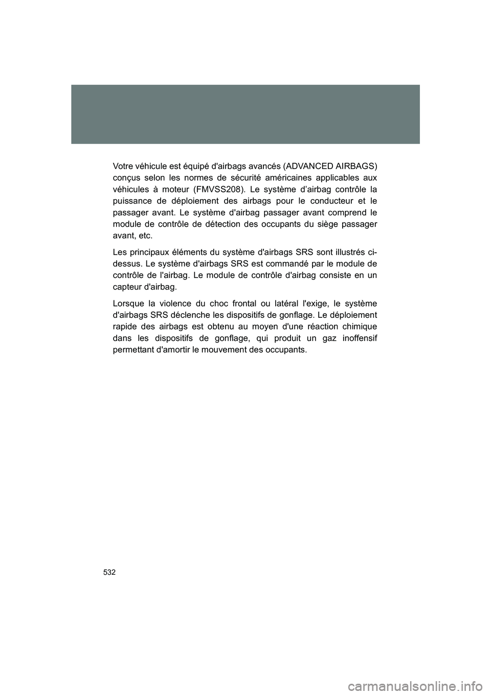 SUBARU BRZ 2019  Owners Manual 532
BRZ_U
Votre véhicule est équipé d'airbags avancés (ADVANCED AIRBAGS)
conçus selon les normes de sécurité américaines applicables aux
véhicules à moteur (FMVSS208). Le système d’ai