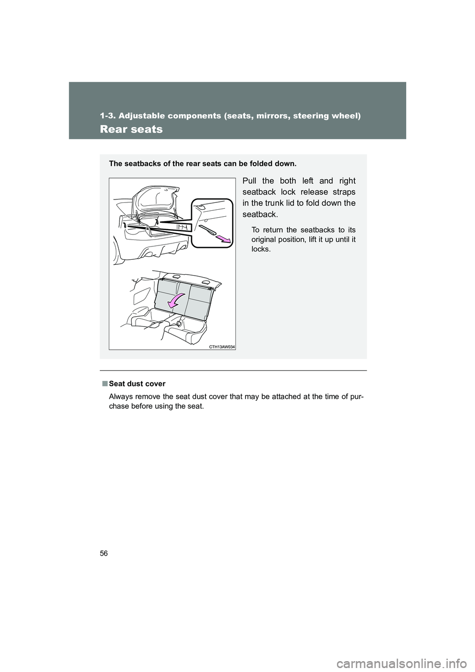 SUBARU BRZ 2019 Workshop Manual 56
1-3. Adjustable components (seats, mirrors, steering wheel)
BRZ_U
Rear seats
■Seat dust cover
Always remove the seat dust cover that may be attached at the time of pur-
chase before using the sea