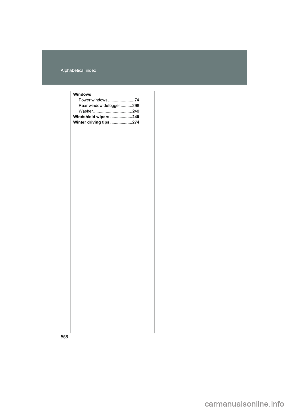 SUBARU BRZ 2019 Owners Manual 556 Alphabetical index
BRZ_U
WindowsPower windows .......................74
Rear window defogger .......... 298
Washer.................................. 240
Windshield wipers ................... 240
W SUBARU BRZ 2019 Owners Manual 556 Alphabetical index
BRZ_U
WindowsPower windows .......................74
Rear window defogger .......... 298
Washer.................................. 240
Windshield wipers ................... 240
W