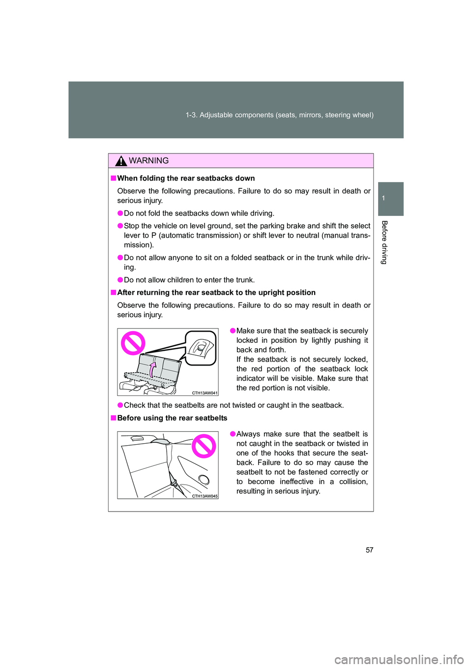 SUBARU BRZ 2019 Workshop Manual 57
1-3. Adjustable components (seats, mirrors, steering wheel)
1
Before driving
BRZ_U
WARNING
■
When folding the rear seatbacks down
Observe the following precautions. Failure to do so may result in