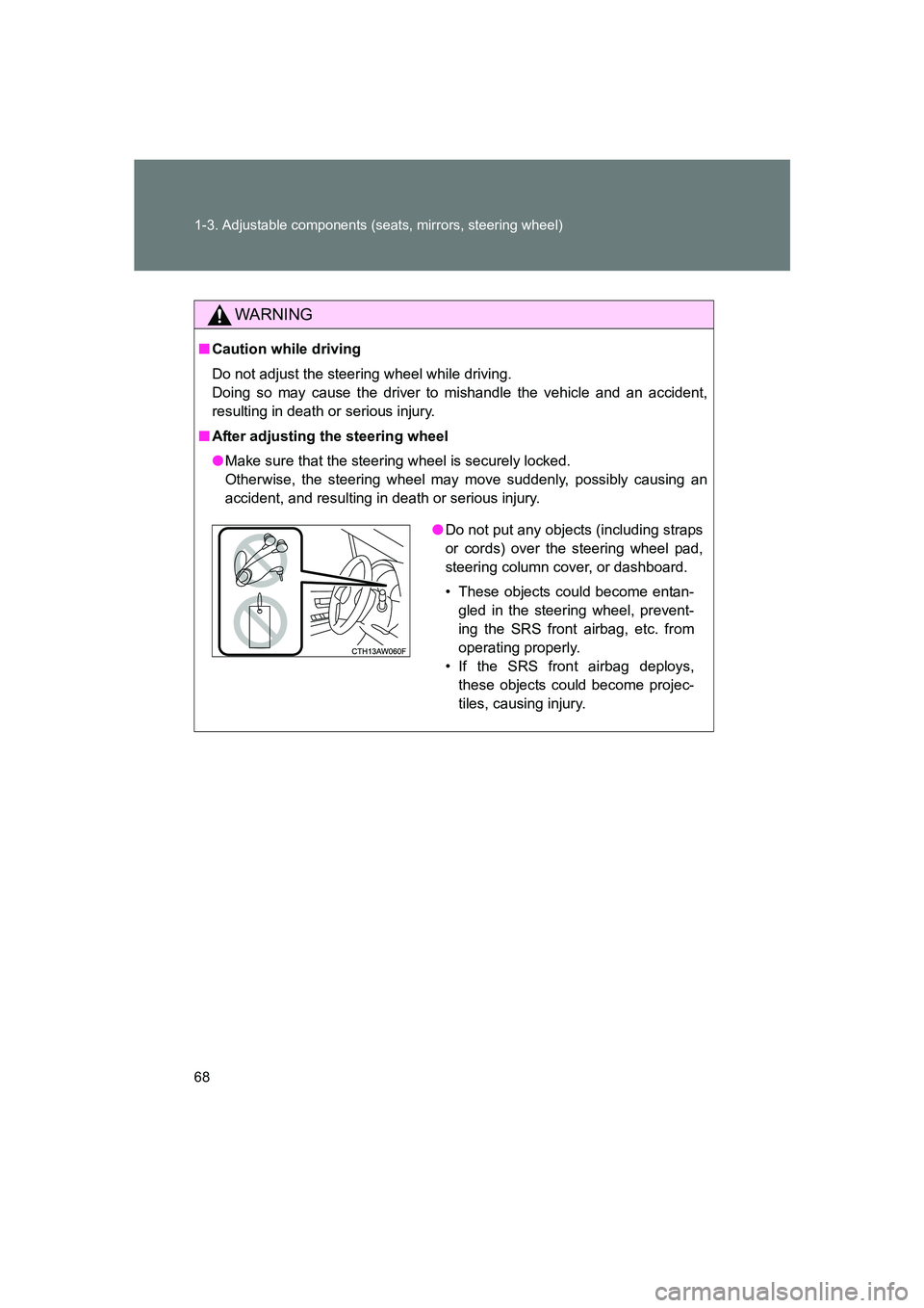 SUBARU BRZ 2019 Repair Manual 68 1-3. Adjustable components (seats, mirrors, steering wheel)
BRZ_U
WARNING
■Caution while driving
Do not adjust the steering wheel while driving. 
Doing so may cause the driver to mishandle the ve