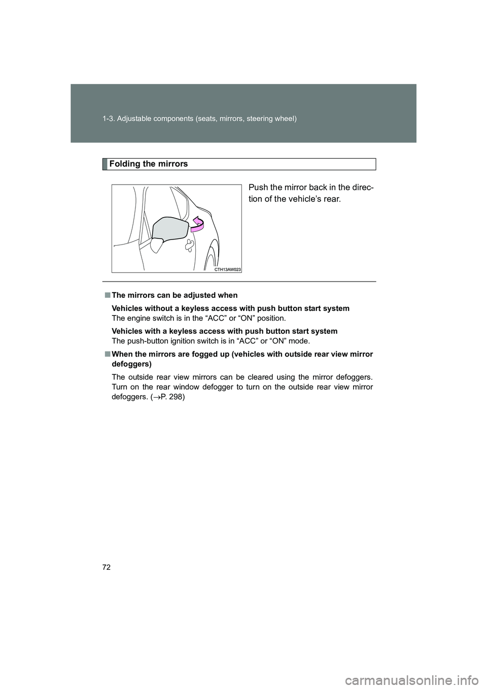 SUBARU BRZ 2019 Manual PDF 72 1-3. Adjustable components (seats, mirrors, steering wheel)
BRZ_U
Folding the mirrorsPush the mirror back in the direc-
tion of the vehicle’s rear.
■The mirrors can be adjusted when
Vehicles wi
