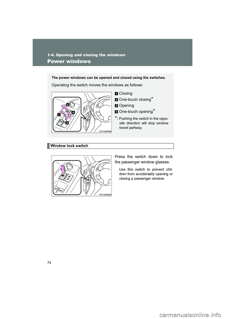 SUBARU BRZ 2019 Manual PDF 74
BRZ_U
1-4. Opening and closing the windows
Power windows
Window lock switchPress the switch down to lock
the passenger window glasses.
Use this switch to prevent chil-
dren from accidentally openin