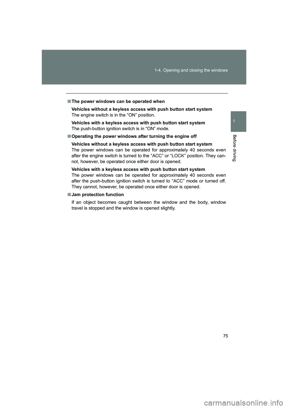 SUBARU BRZ 2019 Manual PDF 75
1-4. Opening and closing the windows
1
Before driving
BRZ_U
■
The power windows can be operated when
Vehicles without a keyless access with push button start system
The engine switch is in the 