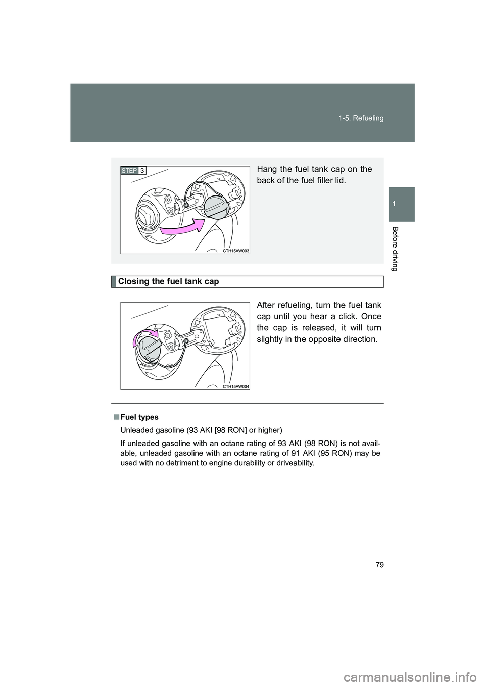 SUBARU BRZ 2019 Manual PDF 79
1-5. Refueling
1
Before driving
BRZ_U
Closing the fuel tank cap
After refueling, turn the fuel tank
cap until you hear a click. Once
the cap is released, it will turn
slightly in the opposite direc