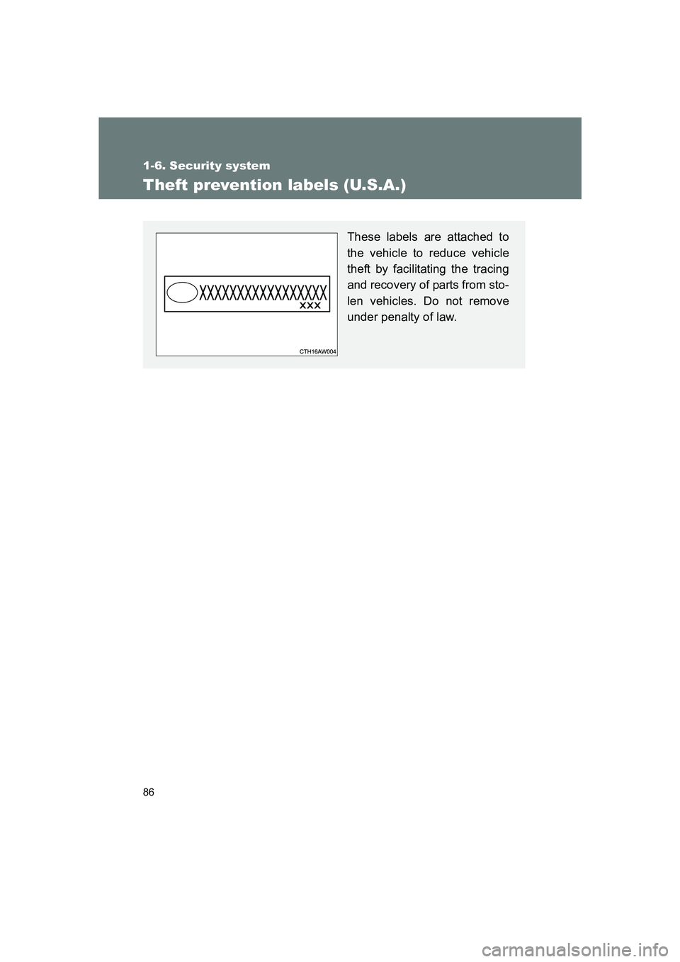 SUBARU BRZ 2019 Manual Online 86
1-6. Security system
BRZ_U
Theft prevention labels (U.S.A.)
These labels are attached to
the vehicle to reduce vehicle
theft by facilitating the tracing
and recovery of parts from sto-
len vehicles