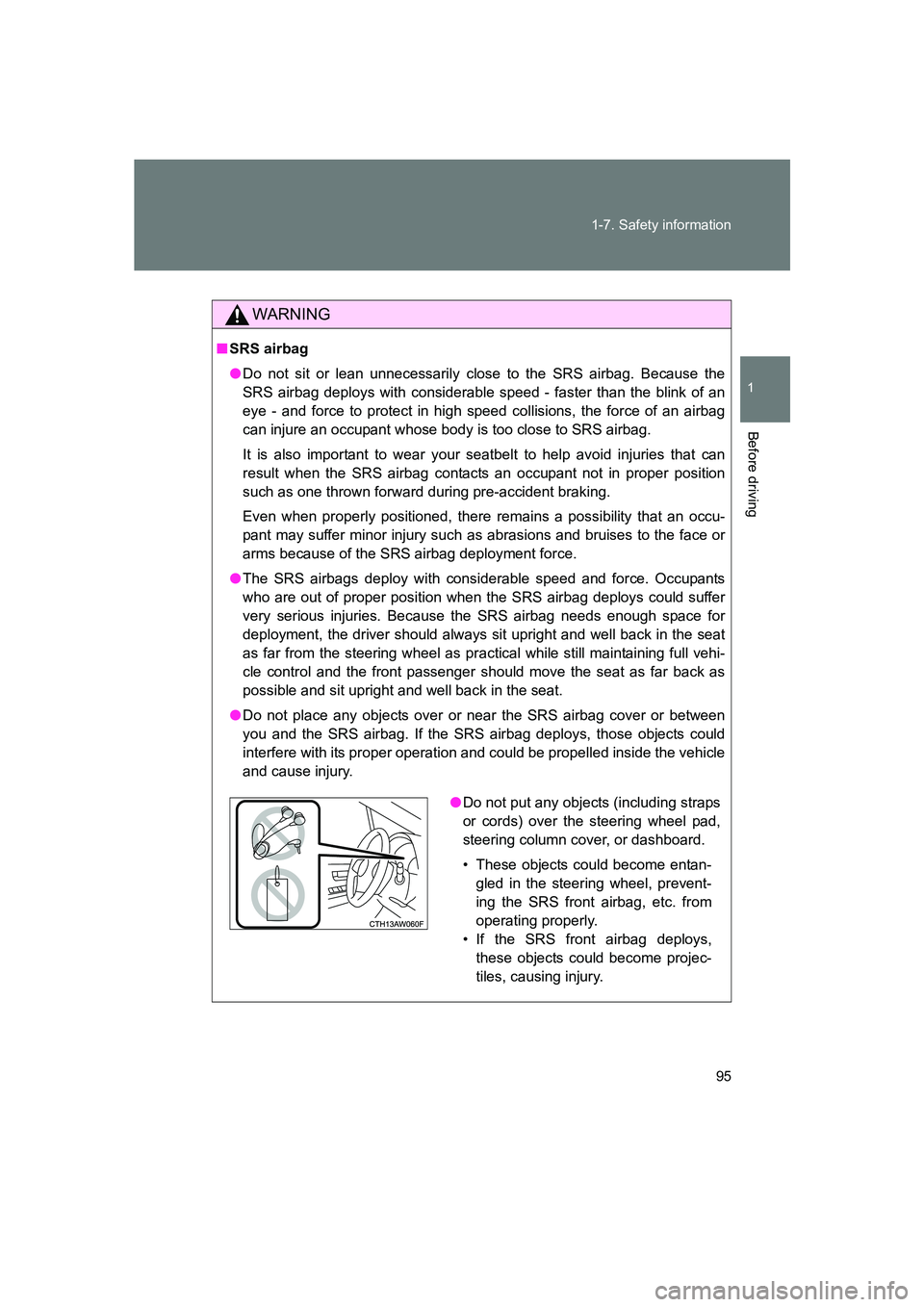 SUBARU BRZ 2019  Owners Manual 95
1-7. Safety information
1
Before driving
BRZ_U
WARNING
■
SRS airbag
● Do not sit or lean unnecessarily close to the SRS airbag. Because the
SRS airbag deploys with considerable speed - faster t