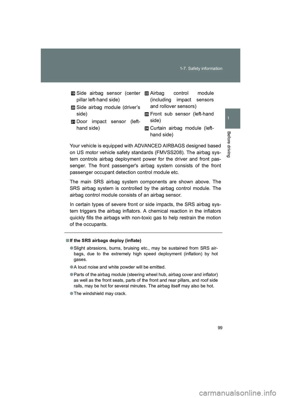 SUBARU BRZ 2019  Owners Manual 99
1-7. Safety information
1
Before driving
BRZ_U
Your vehicle is equipped with ADVANCED AIRBAGS designed based
on US motor vehicle safety standards (FMVSS208). The airbag sys-
tem controls airbag dep