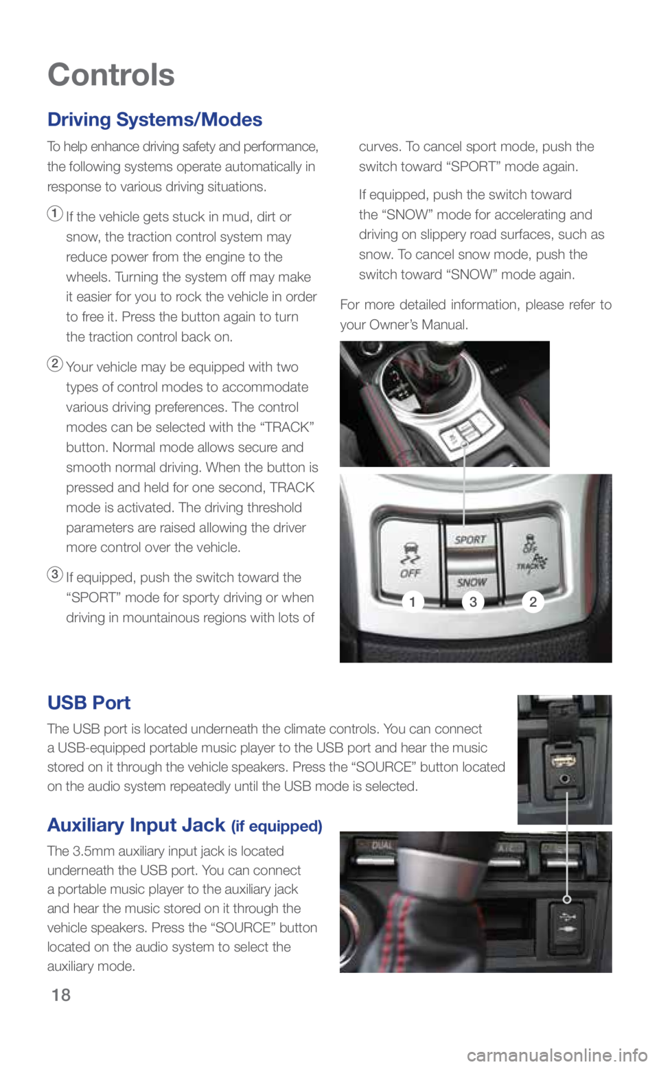 SUBARU BRZ 2019 Quick Guide 18
Driving Systems/Modes
To help enhance driving safety and performance,
the following systems operate automatically in
response to various driving situations.
1 If the vehicle gets stuck in mud, d SUBARU BRZ 2019 Quick Guide 18
Driving Systems/Modes
To help enhance driving safety and performance,
the following systems operate automatically in
response to various driving situations.
1 If the vehicle gets stuck in mud, d