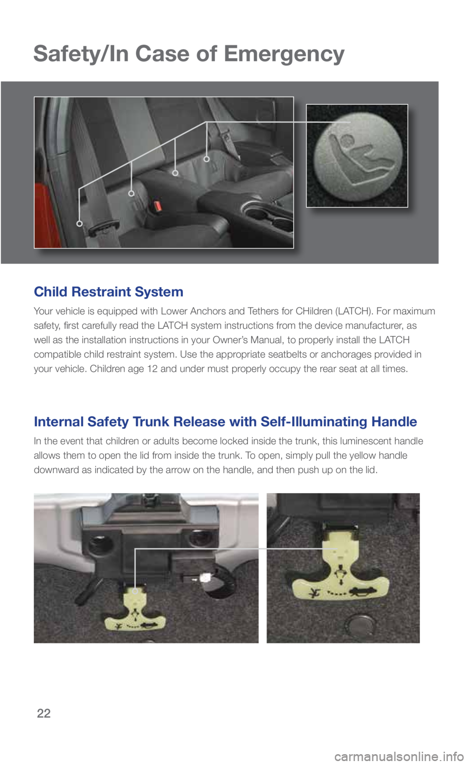 SUBARU BRZ 2019 Quick Guide 22
Safety/In Case of Emergency
Child Restraint System
Your vehicle is equipped with Lower Anchors and Tethers for CHildren (LATCH). For maximum
safety, first carefully read the LATCH system instructi SUBARU BRZ 2019 Quick Guide 22
Safety/In Case of Emergency
Child Restraint System
Your vehicle is equipped with Lower Anchors and Tethers for CHildren (LATCH). For maximum
safety, first carefully read the LATCH system instructi