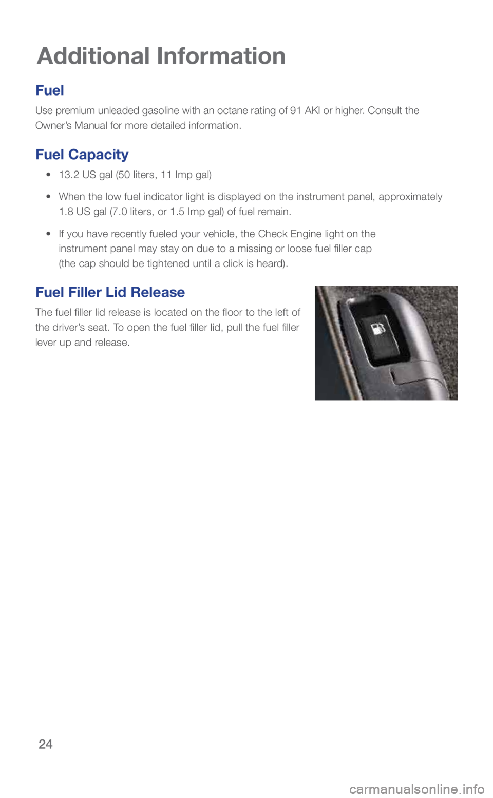 SUBARU BRZ 2019 Quick Guide 24
Additional Information
Fuel
Use premium unleaded gasoline with an octane rating of 91 AKI or higher. Consult the
Owner’s Manual for more detailed information.
Fuel Capacity
• 13.2 US gal (5 SUBARU BRZ 2019 Quick Guide 24
Additional Information
Fuel
Use premium unleaded gasoline with an octane rating of 91 AKI or higher. Consult the
Owner’s Manual for more detailed information.
Fuel Capacity
• 13.2 US gal (5
