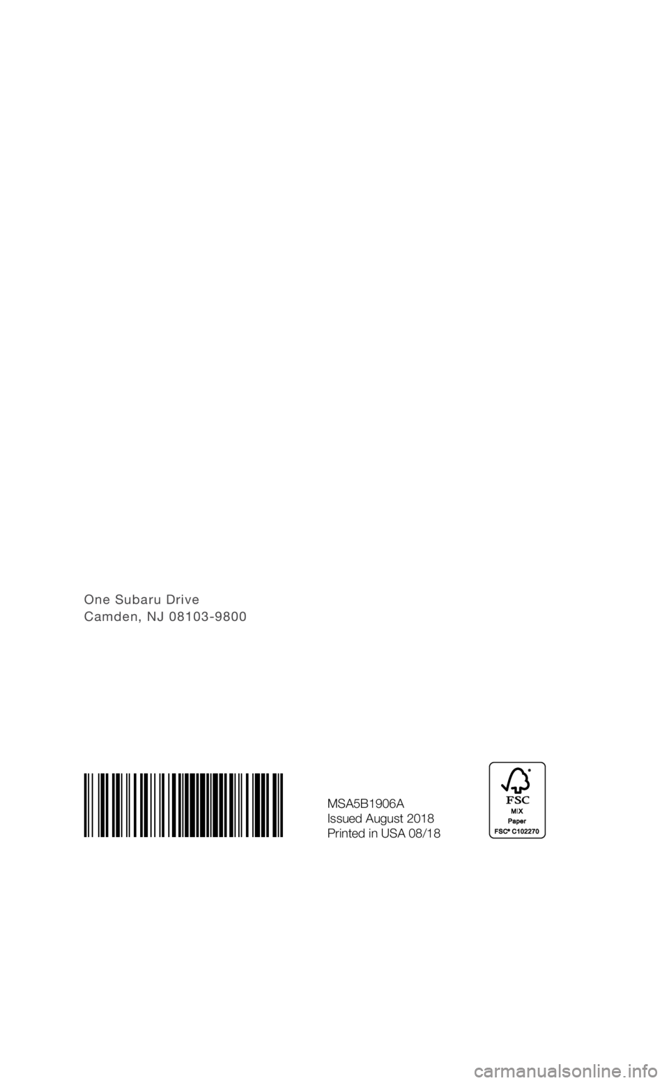 SUBARU BRZ 2019 Quick Guide One Subaru Drive Camden, NJ 08103-9800
MSA5B1906A
Issued August 2018
Printed in USA 08/18
3514335_19a_BRZ_QRG_072318.indd 17/23/18 4:47 PM SUBARU BRZ 2019 Quick Guide One Subaru Drive Camden, NJ 08103-9800
MSA5B1906A
Issued August 2018
Printed in USA 08/18
3514335_19a_BRZ_QRG_072318.indd 17/23/18 4:47 PM
