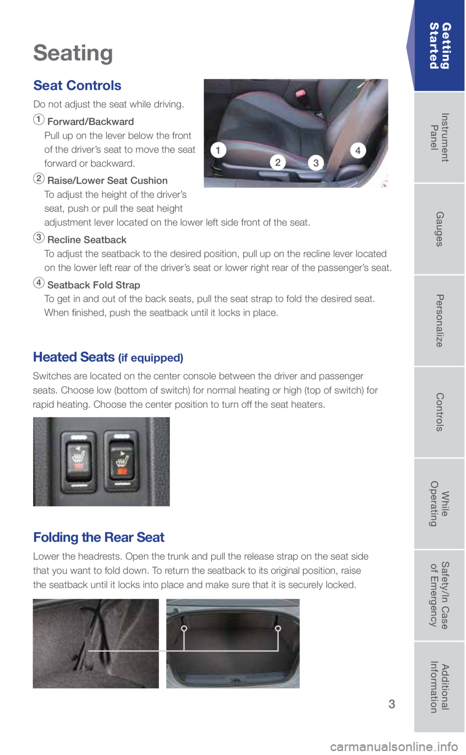 SUBARU BRZ 2019 Quick Guide 3
Seating
Seat Controls
Do not adjust the seat while driving.
1 Forward/Backward
Pull up on the lever below the front
of the driver’s seat to move the seat
forward or backward.
2 Raise/Lower SUBARU BRZ 2019 Quick Guide 3
Seating
Seat Controls
Do not adjust the seat while driving.
1 Forward/Backward
Pull up on the lever below the front
of the driver’s seat to move the seat
forward or backward.
2 Raise/Lower