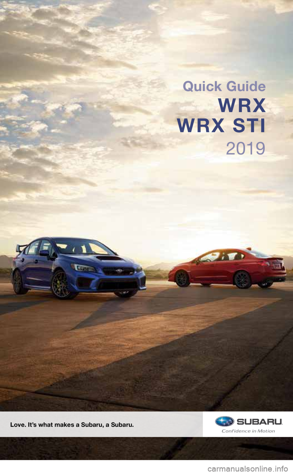 SUBARU WRX 2019  Quick Guide 2019
Love. It’s what makes a Subaru, a Subaru.
Quick Guide
WRX 
WRX STI
3572136_19b_WRX_WRX_STI_QG_061118.indd   26/11/18   5:06 PM  