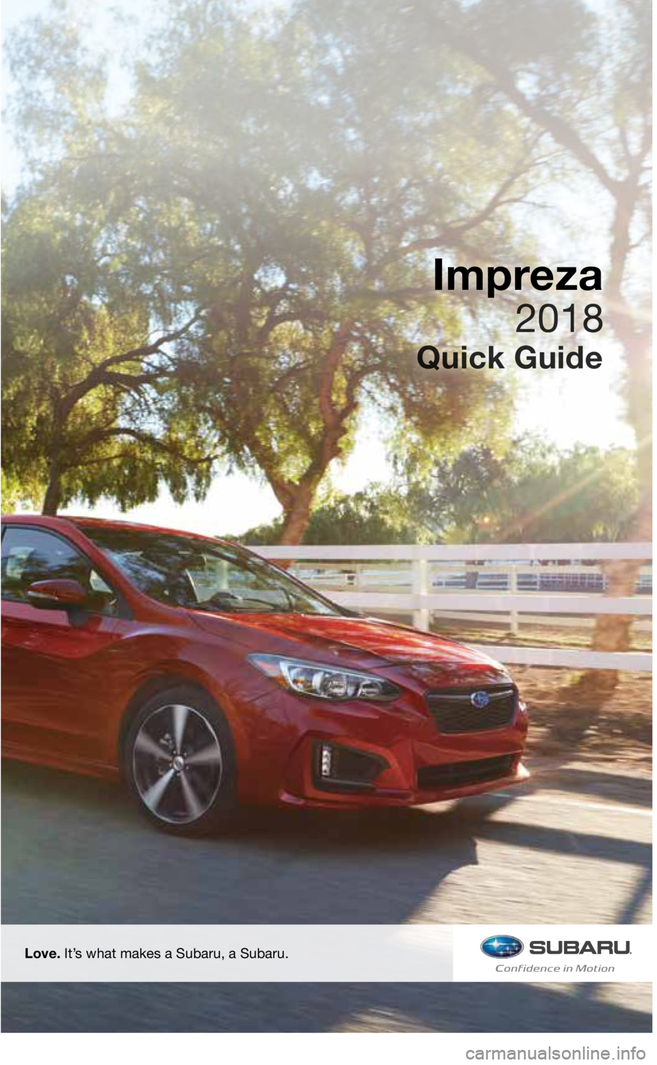 SUBARU IMPREZA 2018  Quick Guide Love. It’s what makes a Subaru, a Subaru.
Impreza
3220513_18b_Impreza_QRG_091217.indd   29/12/17   3:49 PM   
2018  
Quick Guide    