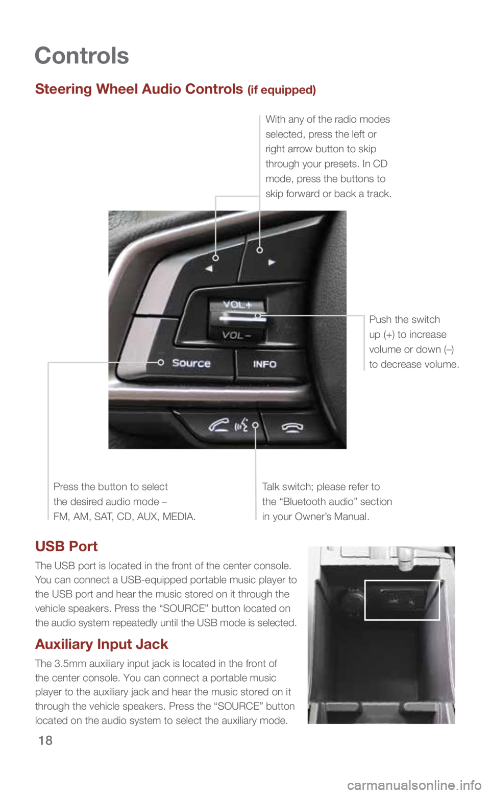 SUBARU IMPREZA 2018  Quick Guide 18
Controls
Steering Wheel Audio Controls (if equipped)
Talk switch; please refer to 
the “Bluetooth audio” section 
in your Owner’s Manual.
Press the button to select  
the desired audio mode �