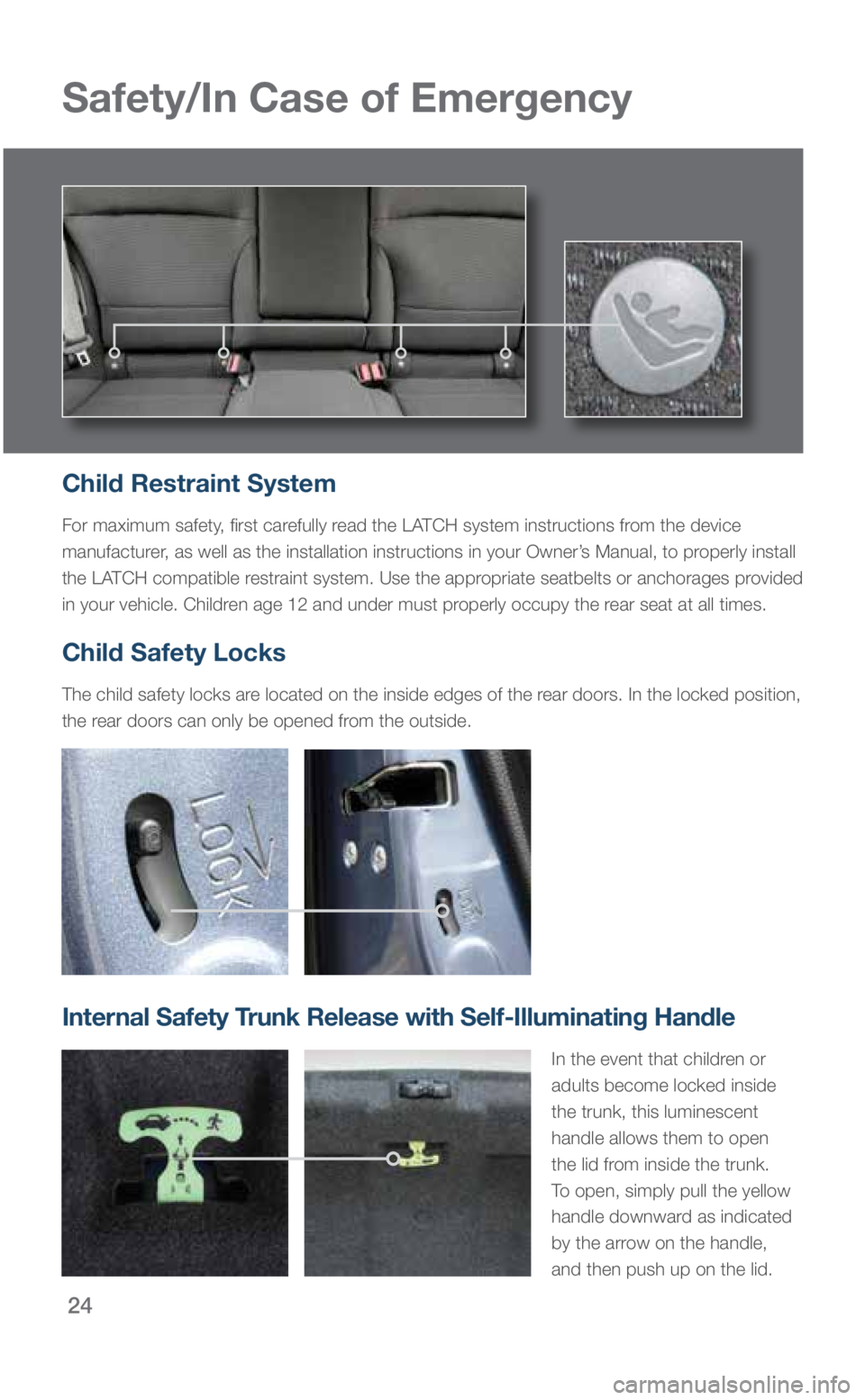SUBARU LEGACY 2018 Quick Guide 24
Safety/In Case of Emergency
Child Restraint System
For maximum safety, first carefully read the LATCH system instructions from the device
manufacturer, as well as the installation instructions in SUBARU LEGACY 2018 Quick Guide 24
Safety/In Case of Emergency
Child Restraint System
For maximum safety, first carefully read the LATCH system instructions from the device
manufacturer, as well as the installation instructions in