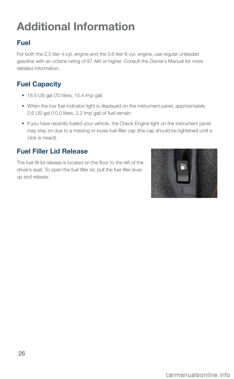 SUBARU LEGACY 2018 Quick Guide 26
Fuel
For both the 2.5 liter 4-cyl. engine and the 3.6 liter 6-cyl. engine, us\
e regular unleaded
gasoline with an octane rating of 87 AKI or higher. Consult the Owner’s Manual for more
detaile SUBARU LEGACY 2018 Quick Guide 26
Fuel
For both the 2.5 liter 4-cyl. engine and the 3.6 liter 6-cyl. engine, us\
e regular unleaded
gasoline with an octane rating of 87 AKI or higher. Consult the Owner’s Manual for more
detaile