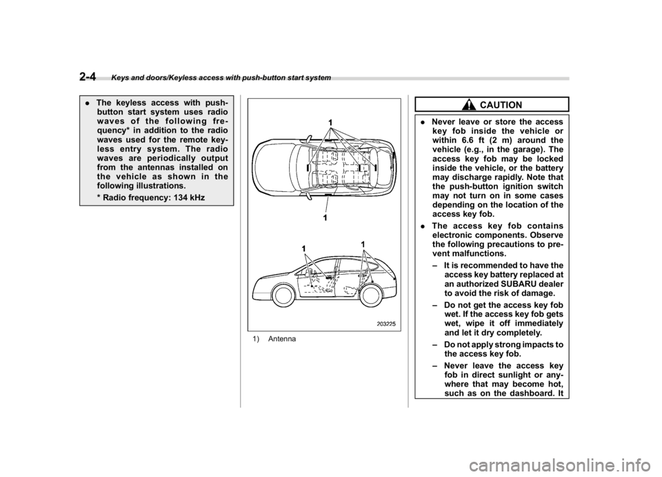 SUBARU CROSSTREK 2018 Owners Manual (106,1)
北米Model "A1320BE-C" EDITED: 2017/ 10/ 10
.The keyless access with push-
button start system uses radio
waves of the following fre-
quency* in addition to the radio
waves used for the remot SUBARU CROSSTREK 2018 Owners Manual (106,1)
北米Model "A1320BE-C" EDITED: 2017/ 10/ 10
.The keyless access with push-
button start system uses radio
waves of the following fre-
quency* in addition to the radio
waves used for the remot