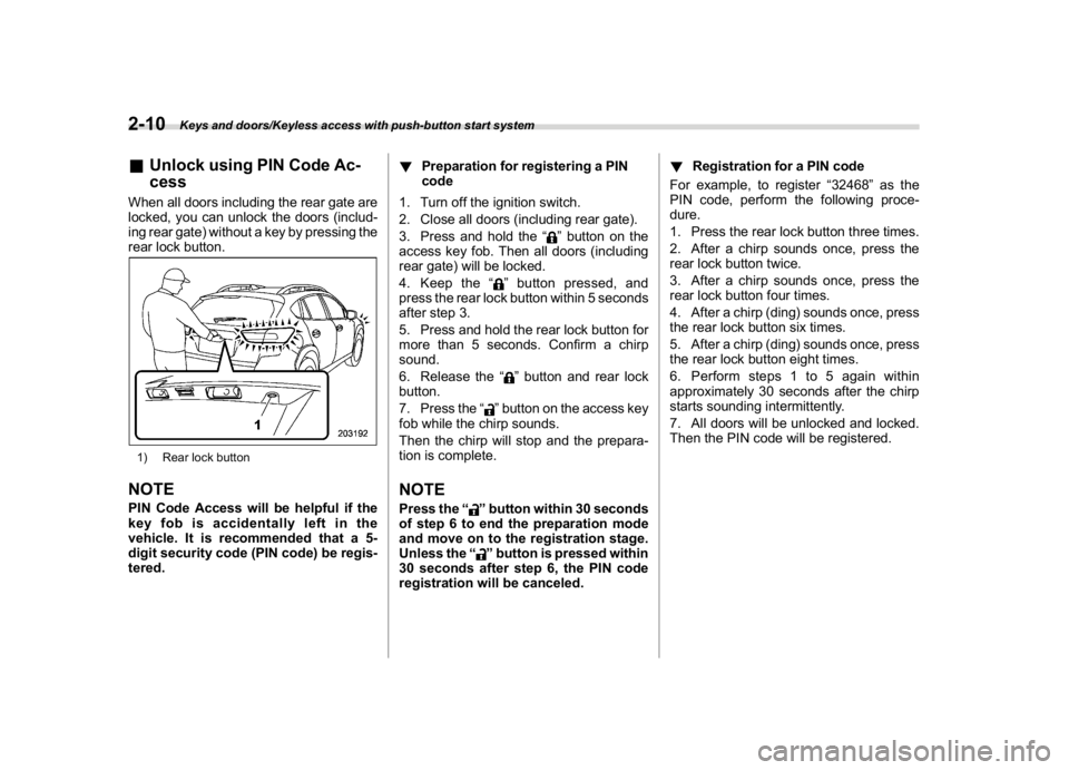 SUBARU CROSSTREK 2018 Owners Manual (112,1)
北米Model "A1320BE-C" EDITED: 2017/ 10/ 10
&Unlock using PIN Code Ac-
cessWhen all doors including the rear gate are
locked, you can unlock the doors (includ-
ing rear gate) without a key by SUBARU CROSSTREK 2018 Owners Manual (112,1)
北米Model "A1320BE-C" EDITED: 2017/ 10/ 10
&Unlock using PIN Code Ac-
cessWhen all doors including the rear gate are
locked, you can unlock the doors (includ-
ing rear gate) without a key by