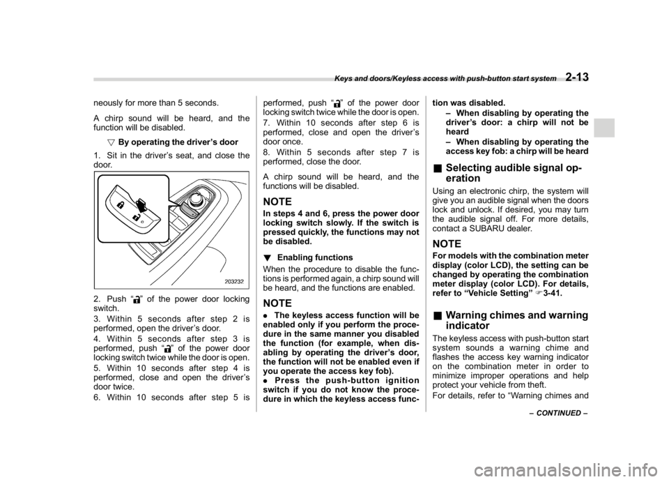 SUBARU CROSSTREK 2018 Owners Manual (115,1)
北米Model "A1320BE-C" EDITED: 2017/ 10/ 10
neously for more than 5 seconds.
A chirp sound will be heard, and the
function will be disabled.
!By operating the driver’s door
1. Sit in the dr SUBARU CROSSTREK 2018 Owners Manual (115,1)
北米Model "A1320BE-C" EDITED: 2017/ 10/ 10
neously for more than 5 seconds.
A chirp sound will be heard, and the
function will be disabled.
!By operating the driver’s door
1. Sit in the dr