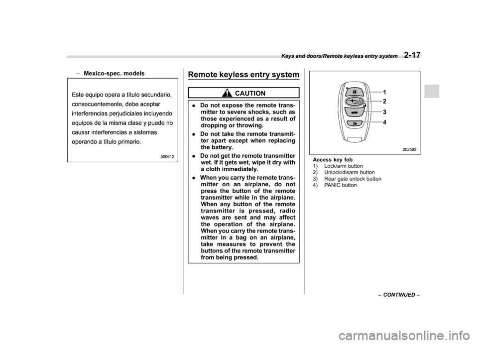 SUBARU CROSSTREK 2018 Owners Manual (119,1)
北米Model "A1320BE-C" EDITED: 2017/ 10/ 10
–Mexico-spec. models
Remote keyless entry system
CAUTION
.Do not expose the remote trans-
mitter to severe shocks, such as
those experienced as a SUBARU CROSSTREK 2018 Owners Manual (119,1)
北米Model "A1320BE-C" EDITED: 2017/ 10/ 10
–Mexico-spec. models
Remote keyless entry system
CAUTION
.Do not expose the remote trans-
mitter to severe shocks, such as
those experienced as a