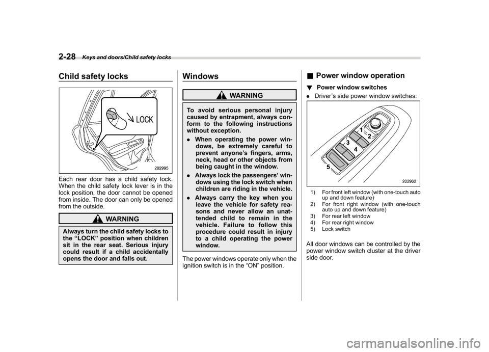 SUBARU CROSSTREK 2018 Owners Manual (130,1)
北米Model "A1320BE-C" EDITED: 2017/ 10/ 10
Child safety locksEach rear door has a child safety lock.
When the child safety lock lever is in the
lock position, the door cannot be opened
from SUBARU CROSSTREK 2018 Owners Manual (130,1)
北米Model "A1320BE-C" EDITED: 2017/ 10/ 10
Child safety locksEach rear door has a child safety lock.
When the child safety lock lever is in the
lock position, the door cannot be opened
from