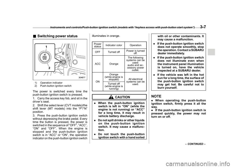 SUBARU CROSSTREK 2018 Owners Manual (145,1)
北米Model "A1320BE-C" EDITED: 2017/ 10/ 10
&Switching power status1) Operation indicator
2) Push-button ignition switchThe power is switched every time the
push-button ignition switch is pre SUBARU CROSSTREK 2018 Owners Manual (145,1)
北米Model "A1320BE-C" EDITED: 2017/ 10/ 10
&Switching power status1) Operation indicator
2) Push-button ignition switchThe power is switched every time the
push-button ignition switch is pre