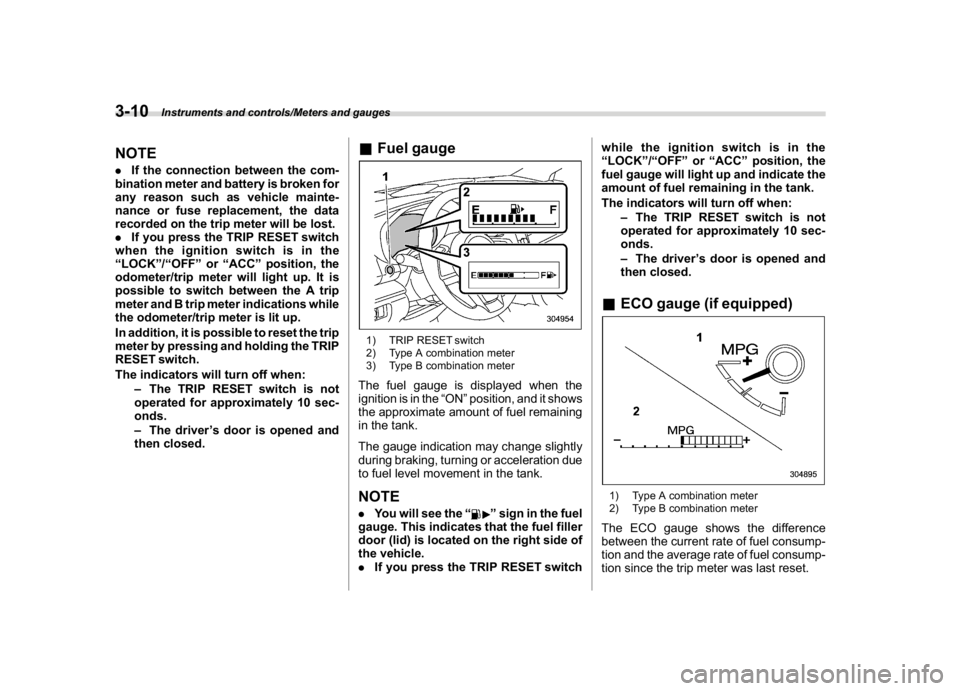 SUBARU CROSSTREK 2018 Owners Manual (148,1)
北米Model "A1320BE-C" EDITED: 2017/ 10/ 10
NOTE.If the connection between the com-
bination meter and battery is broken for
any reason such as vehicle mainte-
nance or fuse replacement, the SUBARU CROSSTREK 2018 Owners Manual (148,1)
北米Model "A1320BE-C" EDITED: 2017/ 10/ 10
NOTE.If the connection between the com-
bination meter and battery is broken for
any reason such as vehicle mainte-
nance or fuse replacement, the