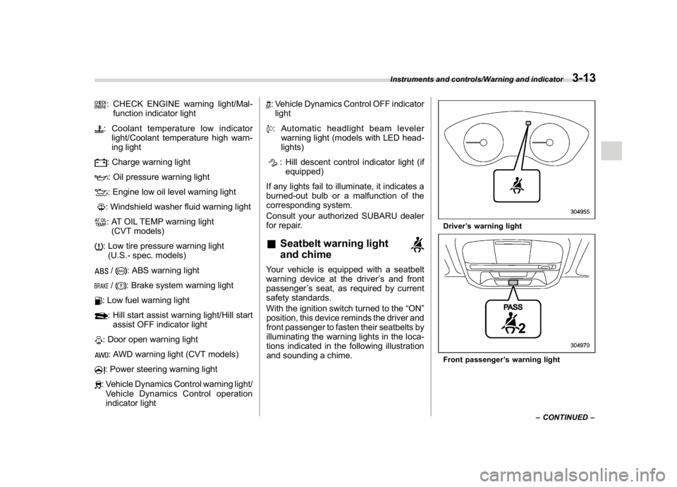 SUBARU CROSSTREK 2018  Owners Manual (151,1)
北米Model "A1320BE-C" EDITED: 2017/ 10/ 10
: CHECK ENGINE warning light/Mal-
function indicator light: Coolant temperature low indicator
light/Coolant temperature high warn-
ing light: Charg