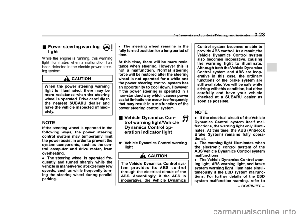 SUBARU CROSSTREK 2018  Owners Manual (161,1)
北米Model "A1320BE-C" EDITED: 2017/ 10/ 10
&Power steering warning
lightWhile the engine is running, this warning
light illuminates when a malfunction has
been detected in the electric power