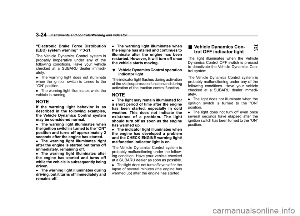 SUBARU CROSSTREK 2018 Owners Manual (162,1)
北米Model "A1320BE-C" EDITED: 2017/ 10/ 10
“Electronic Brake Force Distribution
(EBD) system warning”F3-21.
The Vehicle Dynamics Control system is
probably inoperative under any of the
f SUBARU CROSSTREK 2018 Owners Manual (162,1)
北米Model "A1320BE-C" EDITED: 2017/ 10/ 10
“Electronic Brake Force Distribution
(EBD) system warning”F3-21.
The Vehicle Dynamics Control system is
probably inoperative under any of the
f