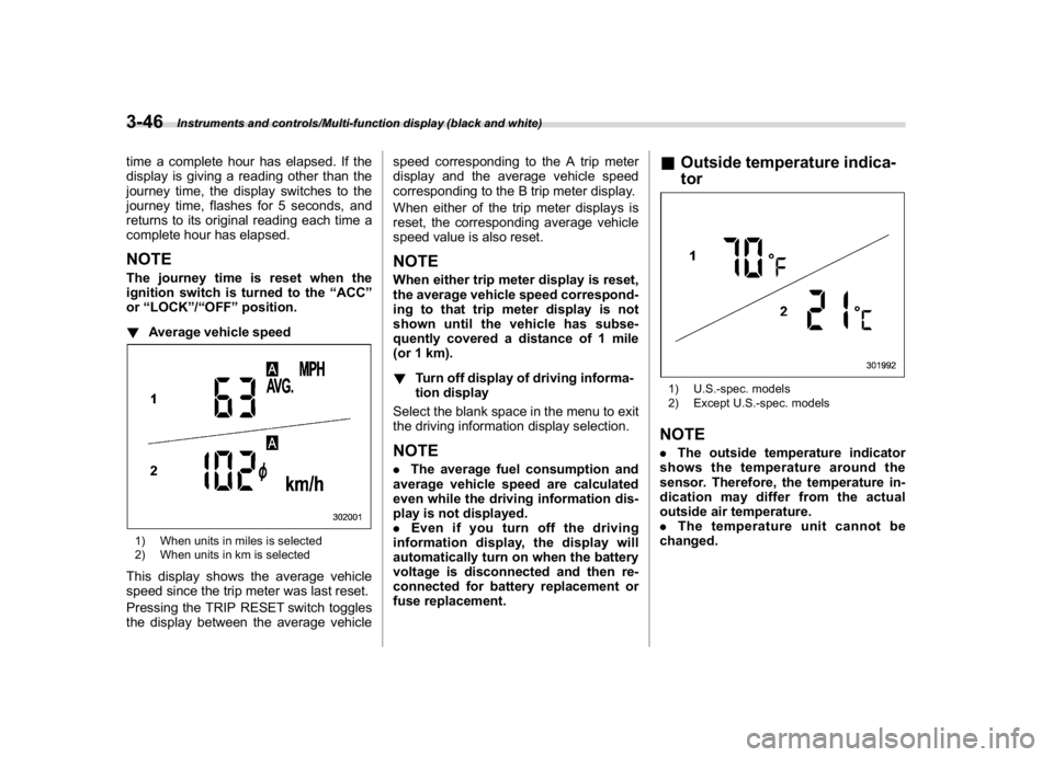 SUBARU CROSSTREK 2018 Owners Manual (184,1)
北米Model "A1320BE-C" EDITED: 2017/ 10/ 10
time a complete hour has elapsed. If the
display is giving a reading other than the
journey time, the display switches to the
journey time, flashes SUBARU CROSSTREK 2018 Owners Manual (184,1)
北米Model "A1320BE-C" EDITED: 2017/ 10/ 10
time a complete hour has elapsed. If the
display is giving a reading other than the
journey time, the display switches to the
journey time, flashes