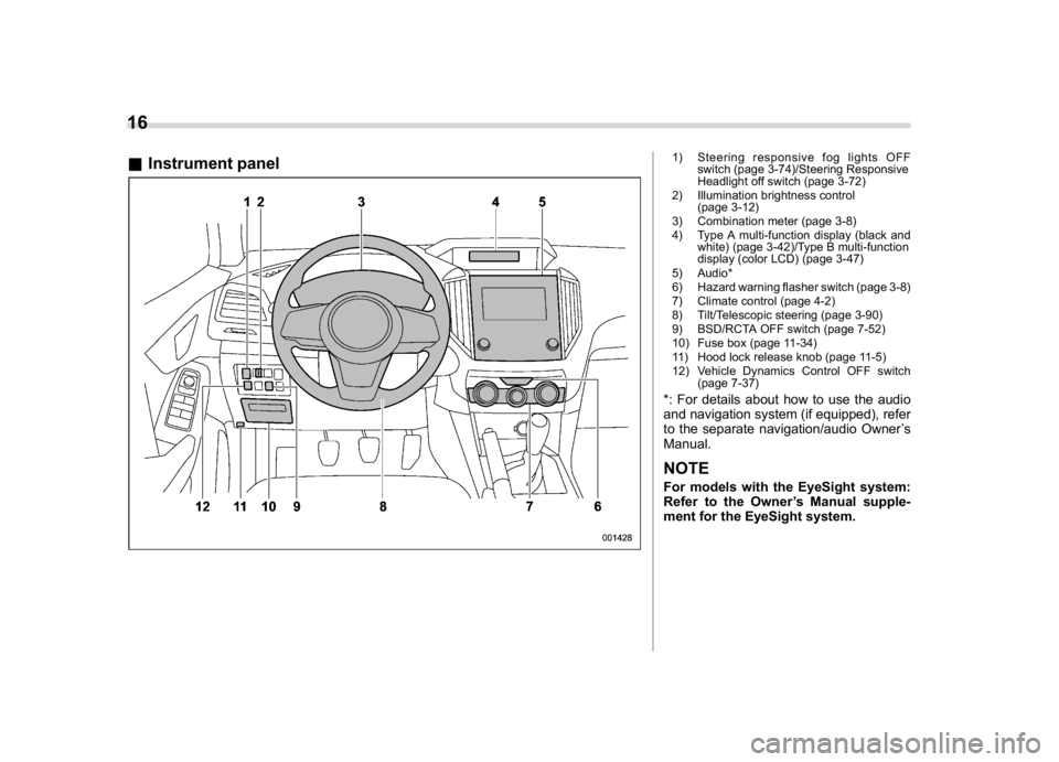 SUBARU CROSSTREK 2018  Owners Manual (18,1)
北米Model "A1320BE-C" EDITED: 2017/ 10/ 10
&Instrument panel
1) Steering responsive fog lights OFF
switch (page 3-74)/Steering Responsive
Headlight off switch (page 3-72)
2) Illumination brig