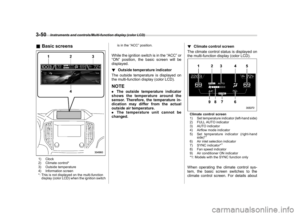 SUBARU CROSSTREK 2018 Owners Manual (188,1)
北米Model "A1320BE-C" EDITED: 2017/ 10/ 10
&Basic screens1) Clock
2) Climate control*
3) Outside temperature
4) Information screen
*: This is not displayed on the multi-function
display (col SUBARU CROSSTREK 2018 Owners Manual (188,1)
北米Model "A1320BE-C" EDITED: 2017/ 10/ 10
&Basic screens1) Clock
2) Climate control*
3) Outside temperature
4) Information screen
*: This is not displayed on the multi-function
display (col