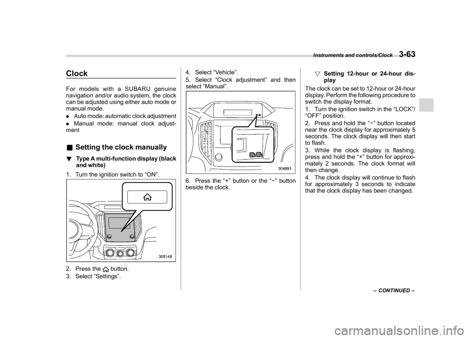SUBARU CROSSTREK 2018 Owners Manual (201,1)
北米Model "A1320BE-C" EDITED: 2017/ 10/ 10
ClockFor models with a SUBARU genuine
navigation and/or audio system, the clock
can be adjusted using either auto mode or
manual mode.
.Auto mode: SUBARU CROSSTREK 2018 Owners Manual (201,1)
北米Model "A1320BE-C" EDITED: 2017/ 10/ 10
ClockFor models with a SUBARU genuine
navigation and/or audio system, the clock
can be adjusted using either auto mode or
manual mode.
.Auto mode: