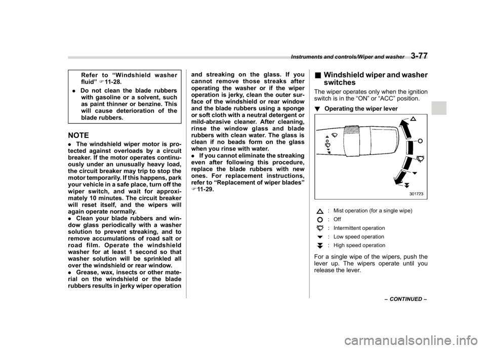 SUBARU CROSSTREK 2018 Owners Manual (215,1)
北米Model "A1320BE-C" EDITED: 2017/ 10/ 10
Refer to“Windshield washer
fluid”F11-28.
.Do not clean the blade rubbers
with gasoline or a solvent, such
as paint thinner or benzine. This
wil SUBARU CROSSTREK 2018 Owners Manual (215,1)
北米Model "A1320BE-C" EDITED: 2017/ 10/ 10
Refer to“Windshield washer
fluid”F11-28.
.Do not clean the blade rubbers
with gasoline or a solvent, such
as paint thinner or benzine. This
wil