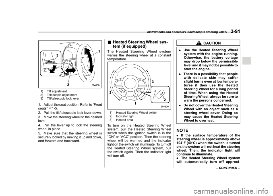 SUBARU CROSSTREK 2018 Manual PDF (229,1)
北米Model "A1320BE-C" EDITED: 2017/ 10/ 10
1) Tilt adjustment
2) Telescopic adjustment
3) Tilt/telescopic lock lever1. Adjust the seat position. Refer to“Front
seats”F1-5.
2. Pull the ti