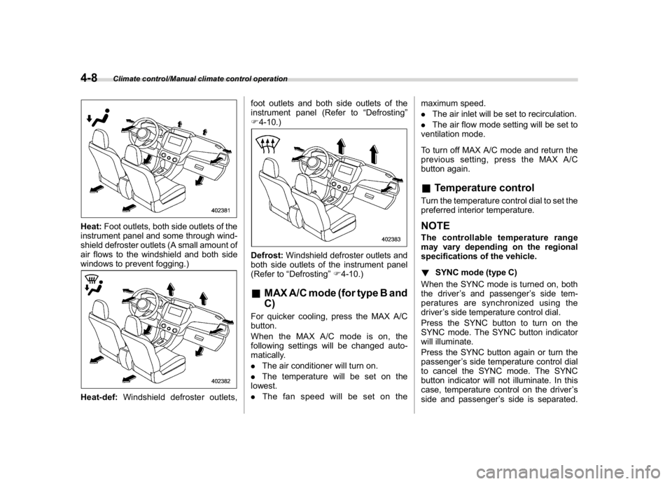 SUBARU CROSSTREK 2018 Owners Manual (240,1)
北米Model "A1320BE-C" EDITED: 2017/ 10/ 10
Heat:Foot outlets, both side outlets of the
instrument panel and some through wind-
shield defroster outlets (A small amount of
air flows to the wi SUBARU CROSSTREK 2018 Owners Manual (240,1)
北米Model "A1320BE-C" EDITED: 2017/ 10/ 10
Heat:Foot outlets, both side outlets of the
instrument panel and some through wind-
shield defroster outlets (A small amount of
air flows to the wi