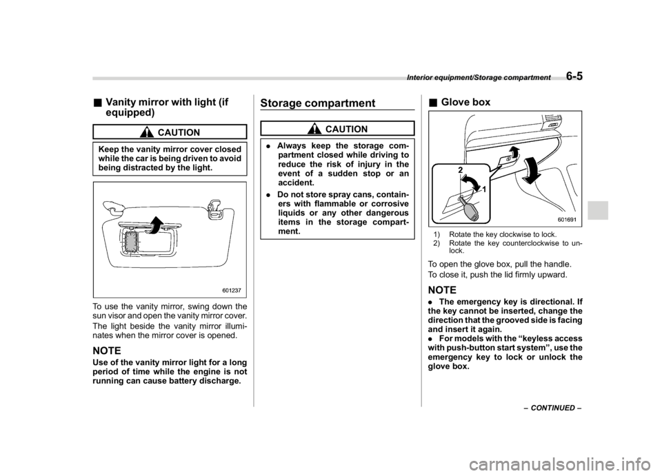 SUBARU CROSSTREK 2018 Owners Manual (255,1)
北米Model "A1320BE-C" EDITED: 2017/ 10/ 10
&Vanity mirror with light (if
equipped)
CAUTION
Keep the vanity mirror cover closed
while the car is being driven to avoid
being distracted by the SUBARU CROSSTREK 2018 Owners Manual (255,1)
北米Model "A1320BE-C" EDITED: 2017/ 10/ 10
&Vanity mirror with light (if
equipped)
CAUTION
Keep the vanity mirror cover closed
while the car is being driven to avoid
being distracted by the