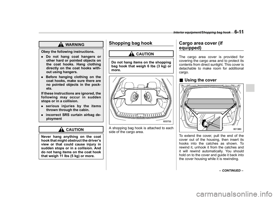 SUBARU CROSSTREK 2018 Owners Manual (261,1)
北米Model "A1320BE-C" EDITED: 2017/ 10/ 10
WARNING
Obey the following instructions.
.Do not hang coat hangers or
other hard or pointed objects on
the coat hooks. Hang clothing
directly on th SUBARU CROSSTREK 2018 Owners Manual (261,1)
北米Model "A1320BE-C" EDITED: 2017/ 10/ 10
WARNING
Obey the following instructions.
.Do not hang coat hangers or
other hard or pointed objects on
the coat hooks. Hang clothing
directly on th