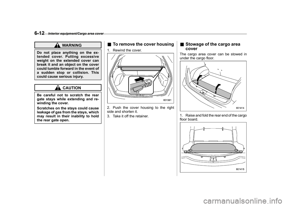 SUBARU CROSSTREK 2018 Owners Manual (262,1)
北米Model "A1320BE-C" EDITED: 2017/ 10/ 10
WARNING
Do not place anything on the ex-
tended cover. Putting excessive
weight on the extended cover can
break it and an object on the cover
could SUBARU CROSSTREK 2018 Owners Manual (262,1)
北米Model "A1320BE-C" EDITED: 2017/ 10/ 10
WARNING
Do not place anything on the ex-
tended cover. Putting excessive
weight on the extended cover can
break it and an object on the cover
could