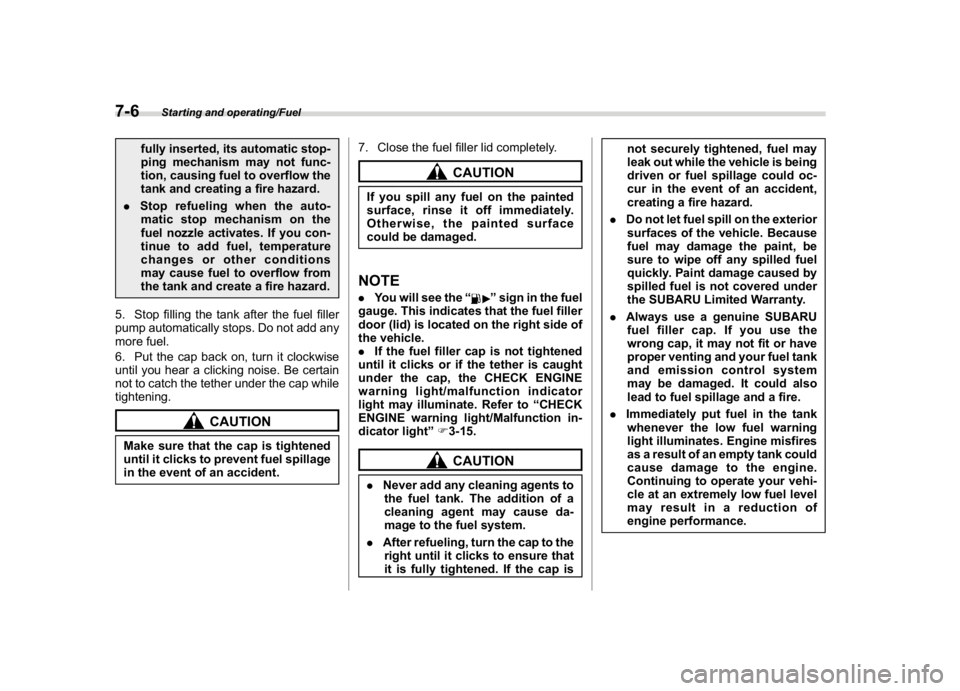 SUBARU CROSSTREK 2018 Owners Manual (272,1)
北米Model "A1320BE-C" EDITED: 2017/ 10/ 10
fully inserted, its automatic stop-
ping mechanism may not func-
tion, causing fuel to overflow the
tank and creating a fire hazard.
.Stoprefueling SUBARU CROSSTREK 2018 Owners Manual (272,1)
北米Model "A1320BE-C" EDITED: 2017/ 10/ 10
fully inserted, its automatic stop-
ping mechanism may not func-
tion, causing fuel to overflow the
tank and creating a fire hazard.
.Stoprefueling