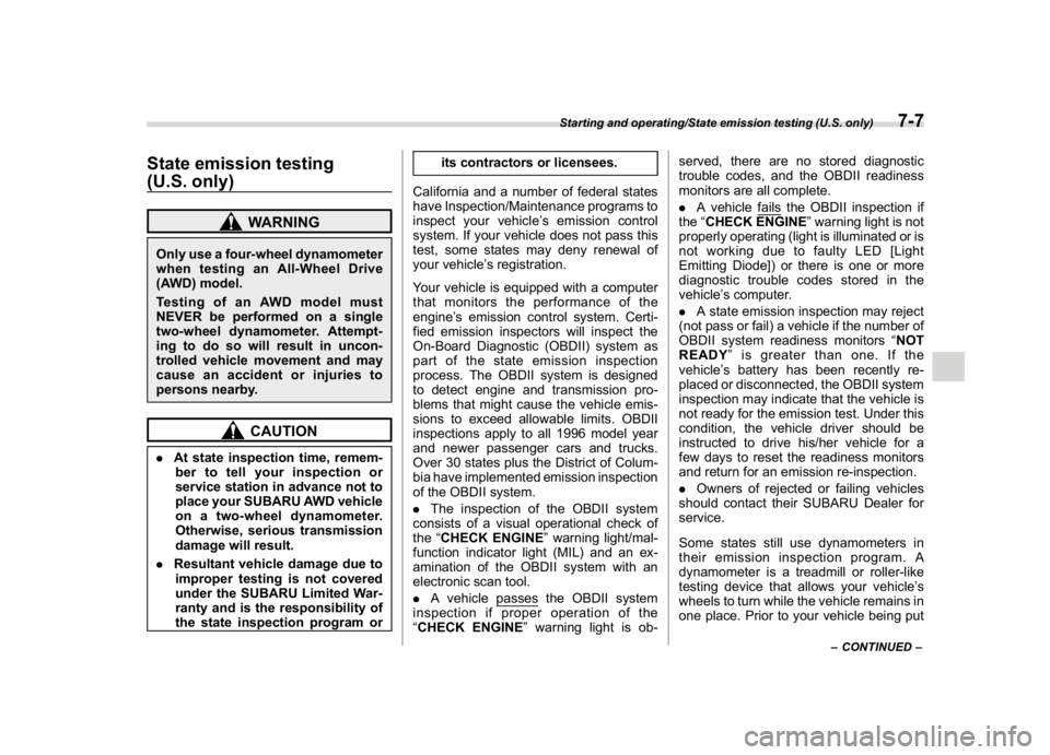 SUBARU CROSSTREK 2018 Owners Manual (273,1)
北米Model "A1320BE-C" EDITED: 2017/ 10/ 10
State emission testing
(U.S. only)
WARNING
Only use a four-wheel dynamometer
when testing an All-Wheel Drive
(AWD) model.
Testing of an AWD model m SUBARU CROSSTREK 2018 Owners Manual (273,1)
北米Model "A1320BE-C" EDITED: 2017/ 10/ 10
State emission testing
(U.S. only)
WARNING
Only use a four-wheel dynamometer
when testing an All-Wheel Drive
(AWD) model.
Testing of an AWD model m