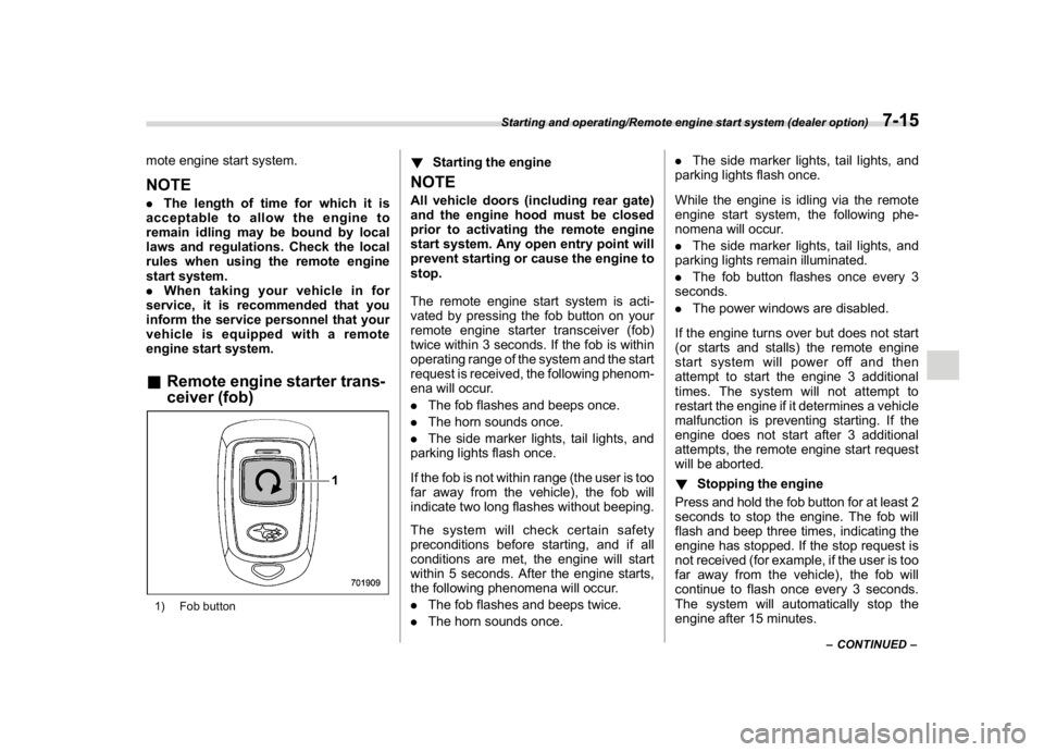 SUBARU CROSSTREK 2018 Owners Manual (281,1)
北米Model "A1320BE-C" EDITED: 2017/ 10/ 10
mote engine start system.NOTE.The length of time for which it is
acceptable to allow the engine to
remain idling may be bound by local
laws and reg SUBARU CROSSTREK 2018 Owners Manual (281,1)
北米Model "A1320BE-C" EDITED: 2017/ 10/ 10
mote engine start system.NOTE.The length of time for which it is
acceptable to allow the engine to
remain idling may be bound by local
laws and reg