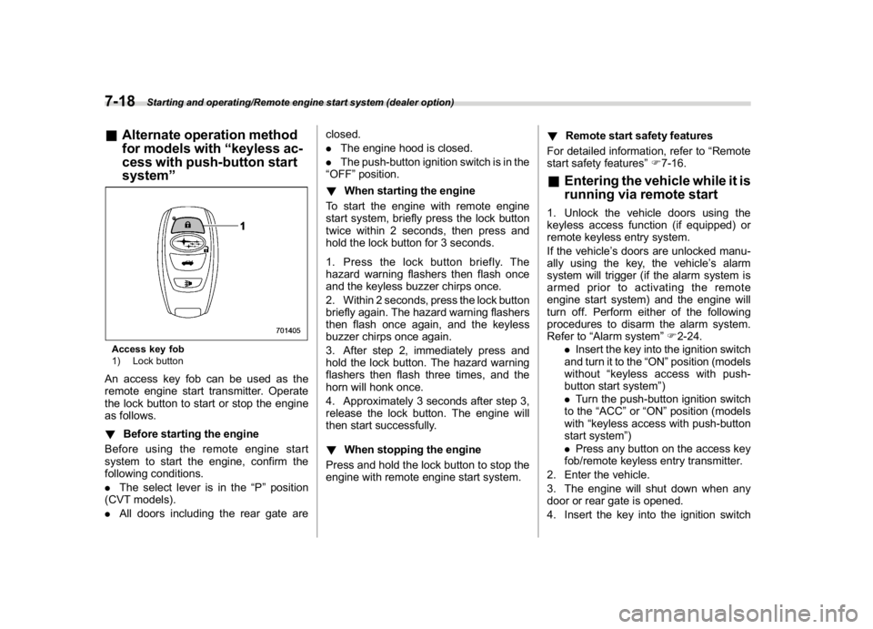 SUBARU CROSSTREK 2018 Owners Manual (284,1)
北米Model "A1320BE-C" EDITED: 2017/ 10/ 10
&Alternate operation method
for models with“keyless ac-
cess with push-button start
system”Access key fob
1) Lock buttonAn access key fob can b SUBARU CROSSTREK 2018 Owners Manual (284,1)
北米Model "A1320BE-C" EDITED: 2017/ 10/ 10
&Alternate operation method
for models with“keyless ac-
cess with push-button start
system”Access key fob
1) Lock buttonAn access key fob can b