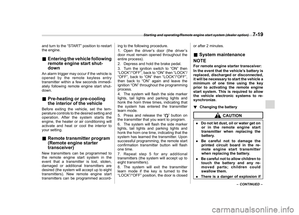 SUBARU CROSSTREK 2018 Owners Manual (285,1)
北米Model "A1320BE-C" EDITED: 2017/ 10/ 10
and turn to the“START”position to restart
the engine.&Entering the vehicle following
remote engine start shut-
downAn alarm trigger may occur i SUBARU CROSSTREK 2018 Owners Manual (285,1)
北米Model "A1320BE-C" EDITED: 2017/ 10/ 10
and turn to the“START”position to restart
the engine.&Entering the vehicle following
remote engine start shut-
downAn alarm trigger may occur i