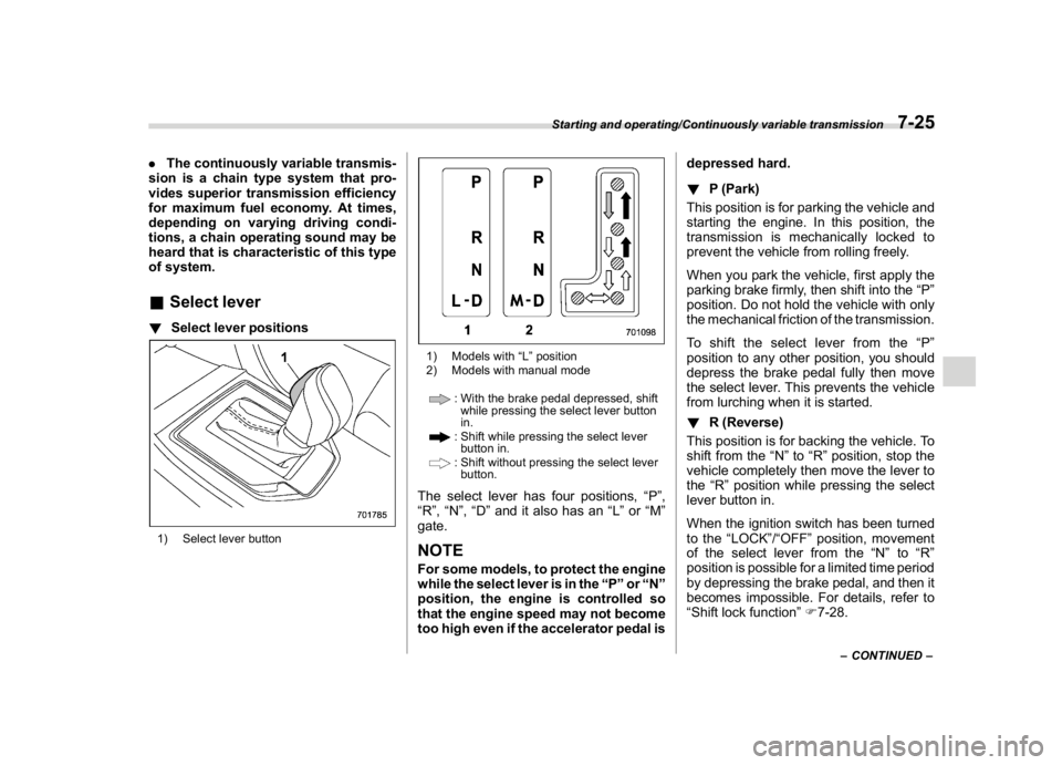 SUBARU CROSSTREK 2018 Owners Manual (291,1)
北米Model "A1320BE-C" EDITED: 2017/ 10/ 10
.The continuously variable transmis-
sion is a chain type system that pro-
vides superior transmission efficiency
for maximum fuel economy. At time SUBARU CROSSTREK 2018 Owners Manual (291,1)
北米Model "A1320BE-C" EDITED: 2017/ 10/ 10
.The continuously variable transmis-
sion is a chain type system that pro-
vides superior transmission efficiency
for maximum fuel economy. At time