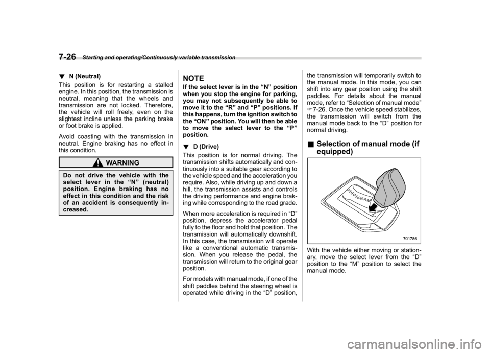 SUBARU CROSSTREK 2018 Owners Manual (292,1)
北米Model "A1320BE-C" EDITED: 2017/ 10/ 10
!N (Neutral)
This position is for restarting a stalled
engine. In this position, the transmission is
neutral, meaning that the wheels and
transmiss SUBARU CROSSTREK 2018 Owners Manual (292,1)
北米Model "A1320BE-C" EDITED: 2017/ 10/ 10
!N (Neutral)
This position is for restarting a stalled
engine. In this position, the transmission is
neutral, meaning that the wheels and
transmiss