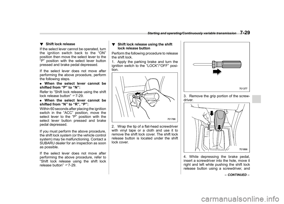 SUBARU CROSSTREK 2018 Owners Manual (295,1)
北米Model "A1320BE-C" EDITED: 2017/ 10/ 10
!Shift lock release
If the select lever cannot be operated, turn
the ignition switch back to the“ON”
position then move the select lever to the SUBARU CROSSTREK 2018 Owners Manual (295,1)
北米Model "A1320BE-C" EDITED: 2017/ 10/ 10
!Shift lock release
If the select lever cannot be operated, turn
the ignition switch back to the“ON”
position then move the select lever to the